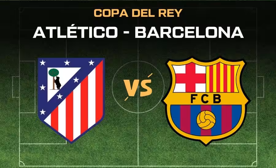 Atletico Madrid - Barcelona Copa del Rey