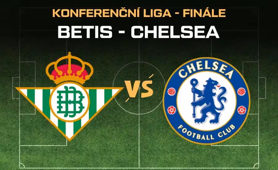 Real Betis - Chelsea |28.5.| Finále Konferenční ligy živě v TV, sestavy, kurzy 1 Real Betis - Chelsea