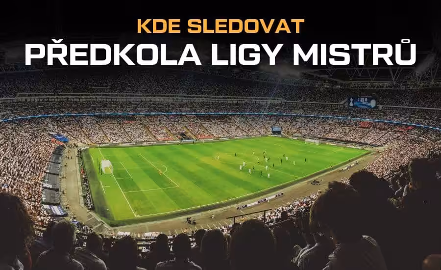 Kde sledovat předkola Ligy mistrů 2026/27 živě: live stream zdarma, TV vysílání a online textové přenosy 1 Kde sledovat předkola Ligy mistrů 2026/27 živě