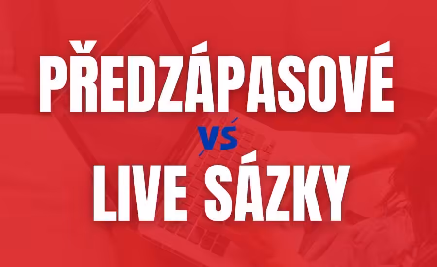 Předzápasové vs live sázky