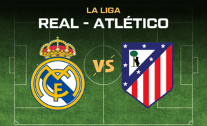 Real Madrid - Atlético Madrid La Liga