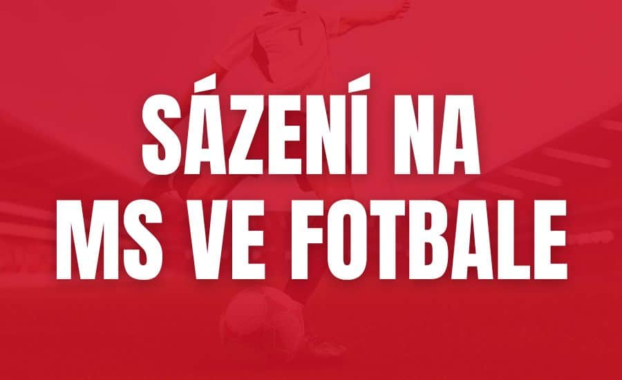 Sázení na MS ve fotbale 2026 – typy sázek, specifika a strategie 1 Sázení na MS ve fotbale